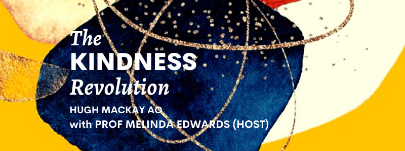 Abstract navy, yellow, and gold background. Text overlay reads: The Kindness Revolution with Hugh Mackay AO and host, Professor Melinda Edwards